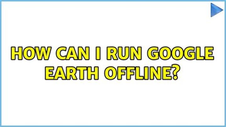 How can I run Google Earth offline?