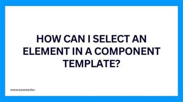 How can I select an element in a component template?