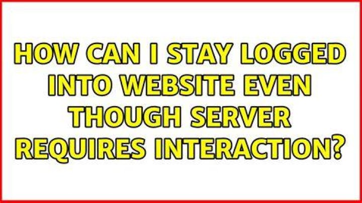 How can I stay logged into website even though server requires interaction