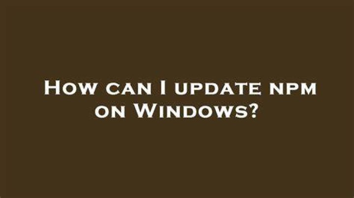 How can I update npm on Windows?