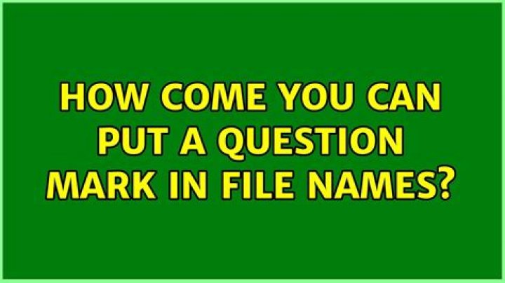 How come you can put a question mark in file names?