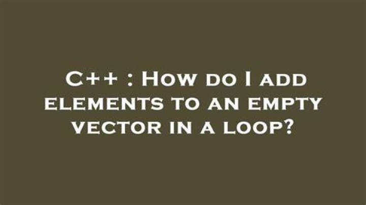 How do I add elements to an empty vector in a loop?