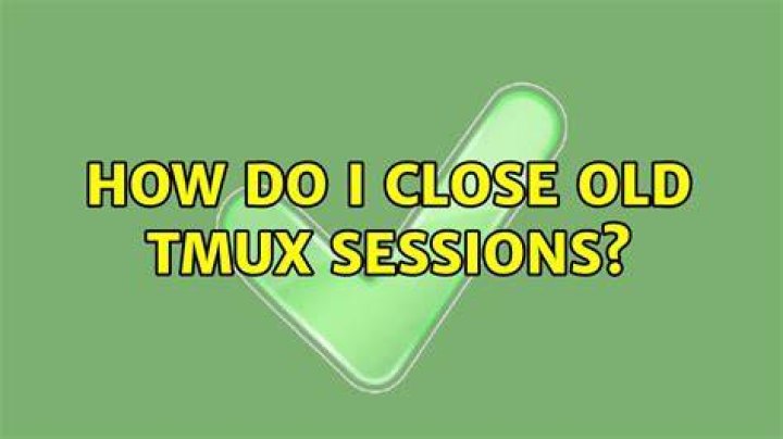 How do I close old tmux sessions