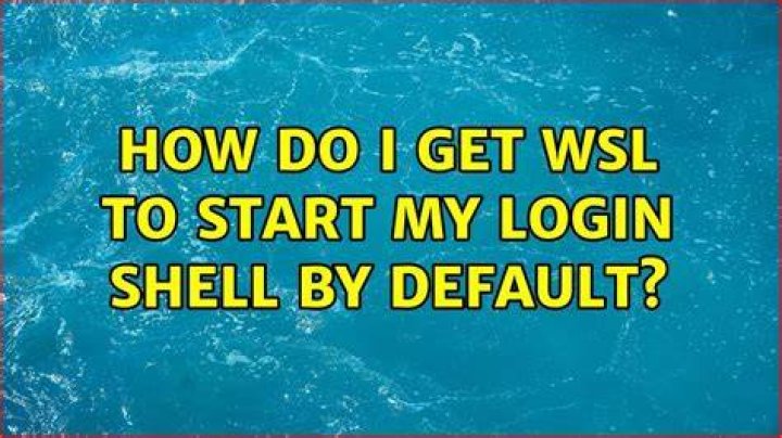 How do I get WSL to start my login shell by default?