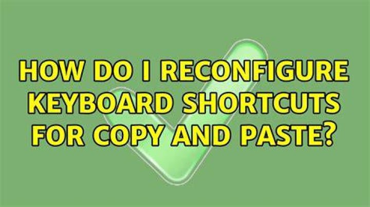 How do I reconfigure keyboard shortcuts for copy and paste?