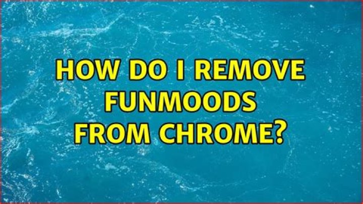 How do I remove funmoods from Chrome?
