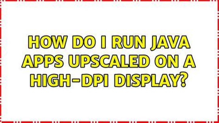 How do I run Java apps upscaled on a high-DPI display?