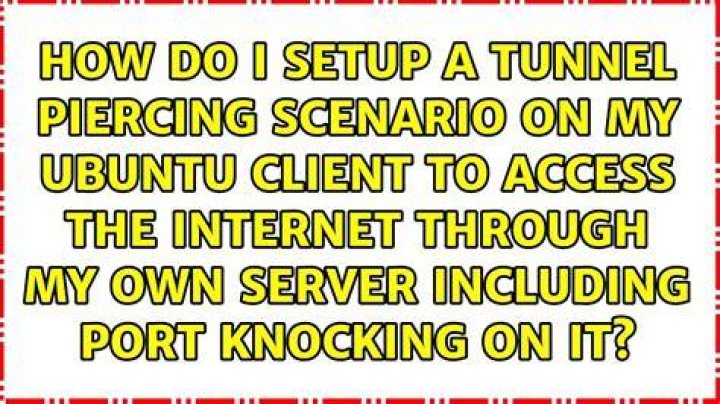 How do I setup a tunnel piercing scenario on my Ubuntu client to access the internet through my own server including port knocking on it?