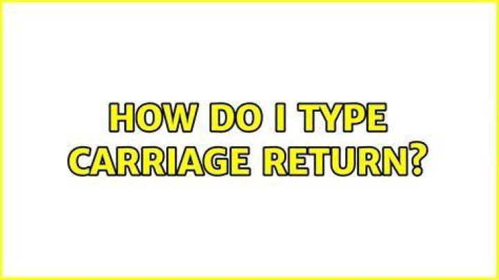 How do I type carriage return?