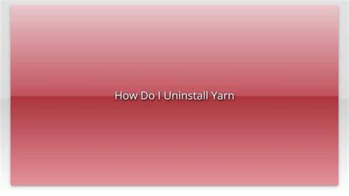 How Do I Uninstall Yarn