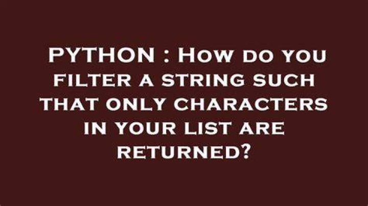 How do you filter a string such that only characters in your list are returned?