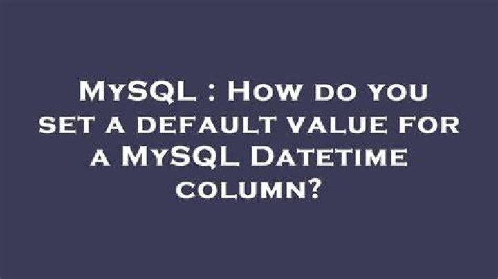 How do you set a default value for a MySQL Datetime column?