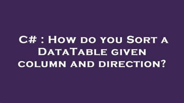 How do you Sort a DataTable given column and direction?