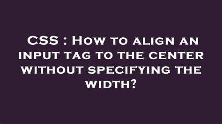 How to align an input tag to the center without specifying the width?