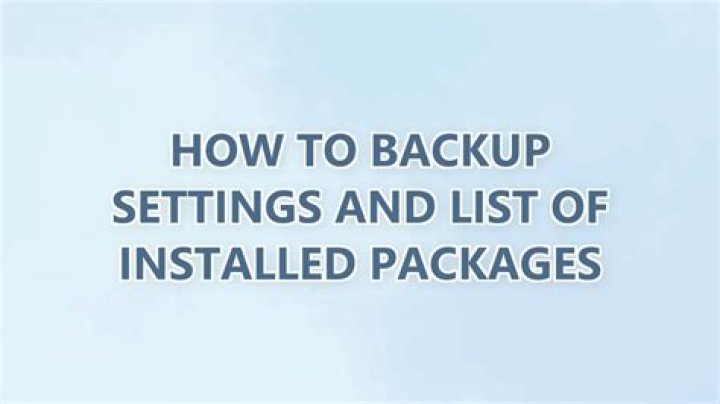 How to backup settings and list of installed packages
