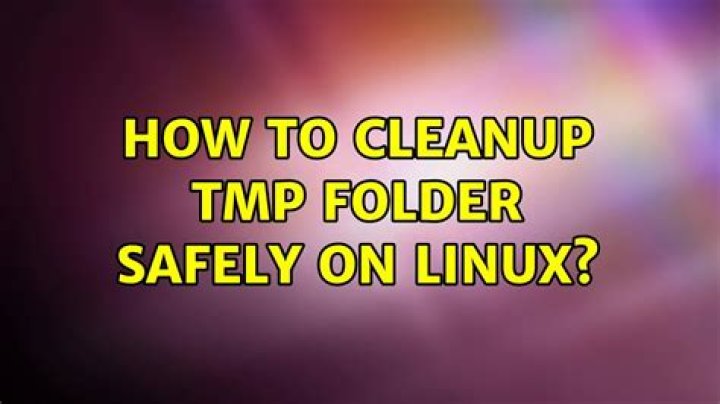 How to cleanup tmp folder safely on Linux