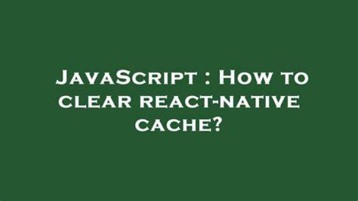 How to clear react-native cache?