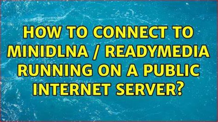 how to connect to MiniDLNA / ReadyMedia running on a public internet server?