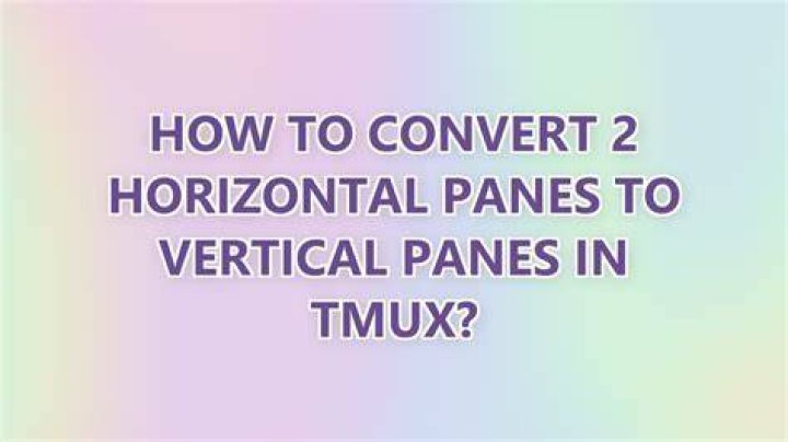 How to convert 2 horizontal panes to vertical panes in tmux?