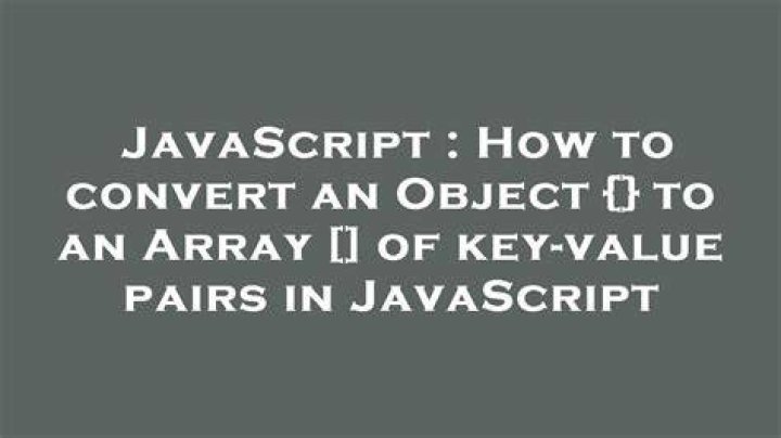 How to convert an Object {} to an Array [] of key-value pairs in JavaScript