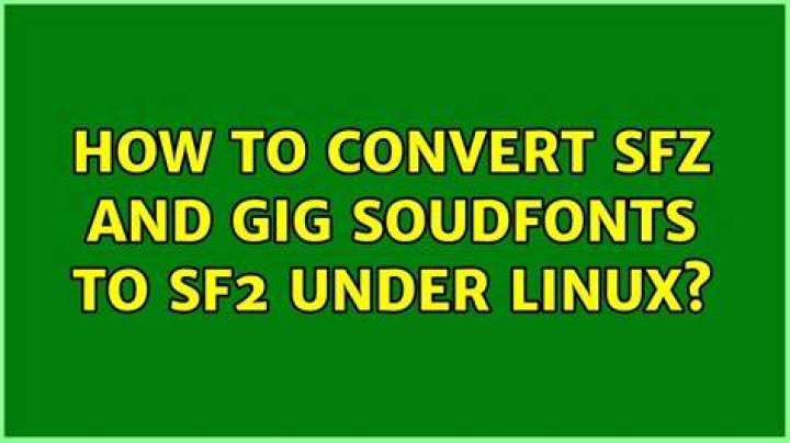 How to convert SFZ and GIG soudfonts to SF2 under Linux?