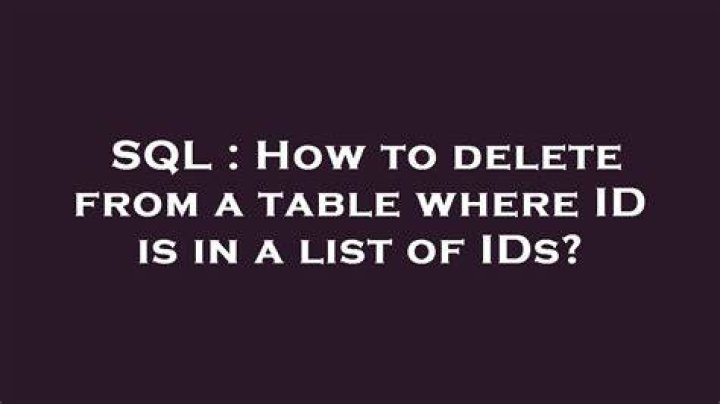 How to delete from a table where ID is in a list of IDs?