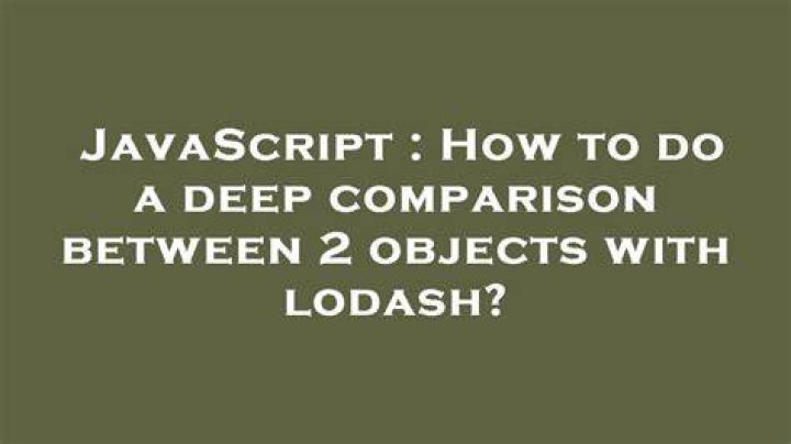 How to do a deep comparison between 2 objects with lodash?