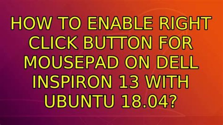 How to enable right click button for mousepad on Dell inspiron 13 with Ubuntu 18.04?