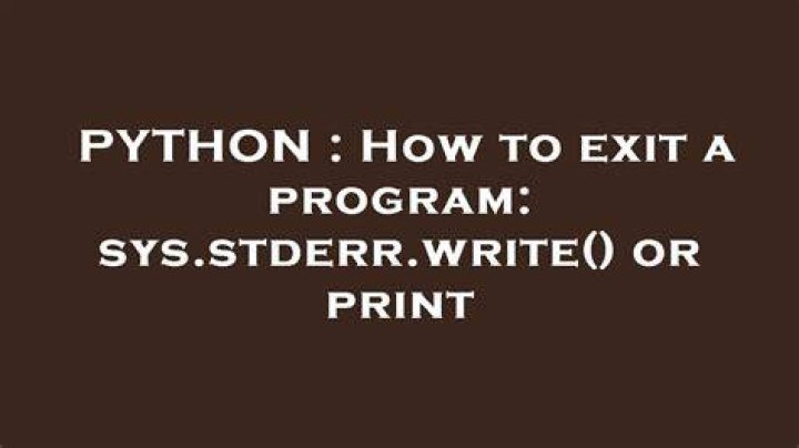 How to exit a program: sys.stderr.write() or print