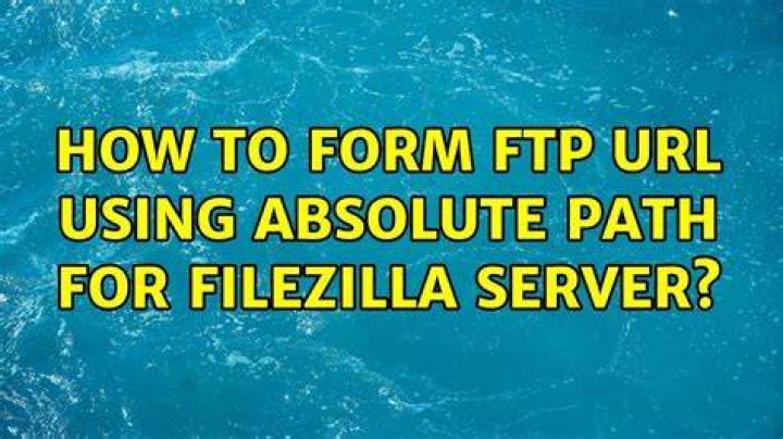 How to form FTP URL using absolute path for FileZilla server?