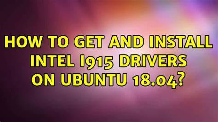 how to get and install Intel i915 drivers on ubuntu 18.04?