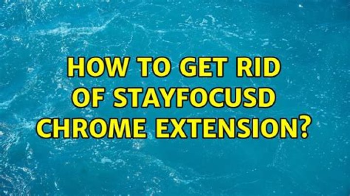 How to get rid of Stayfocusd chrome extension?