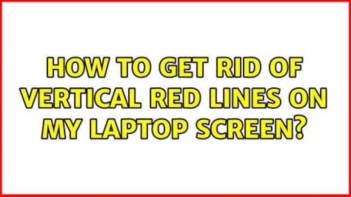 How to get rid of vertical red lines on my laptop screen?