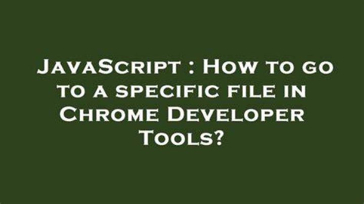 How to go to a specific file in Chrome Developer Tools?