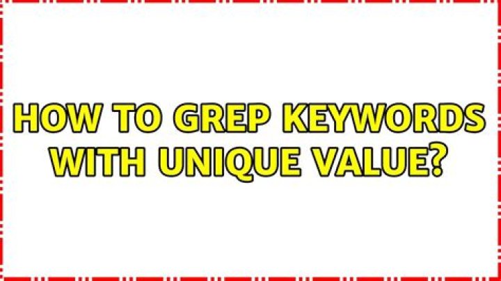 How to grep keywords with unique value? [closed]
