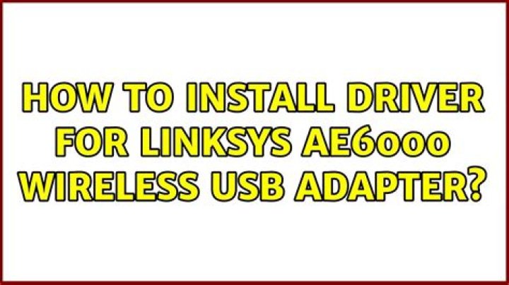 How to install driver for Linksys ae6000 wireless usb adapter