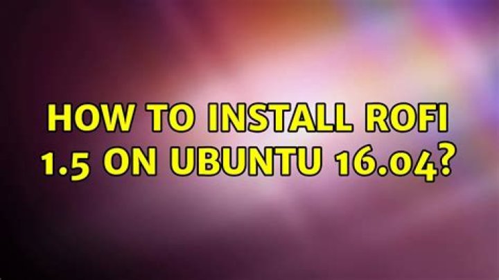 How To Install Rofi 1.5 on Ubuntu 16.04