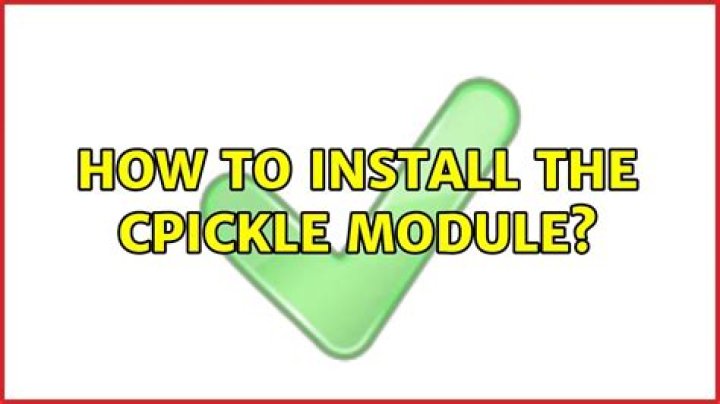 How to install the cPickle module?