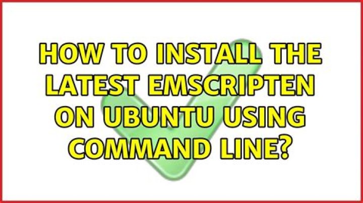How to install the latest emscripten on Ubuntu using command line?