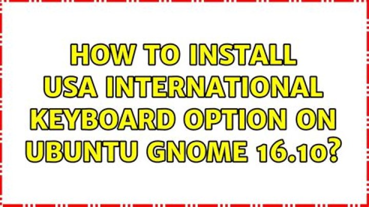 How to install USA International keyboard option on Ubuntu Gnome 16.10
