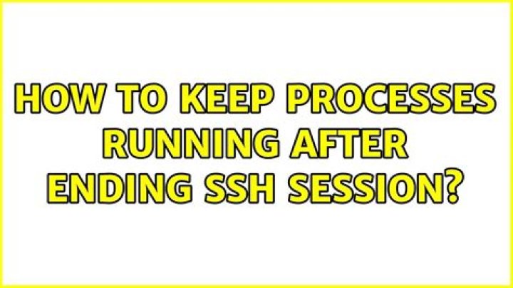 How to keep processes running after ending ssh session?