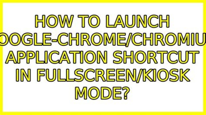 How to launch google-chrome/chromium application shortcut in fullscreen/kiosk mode