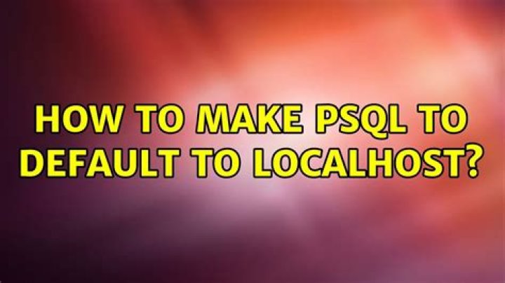 How to make psql to default to localhost?