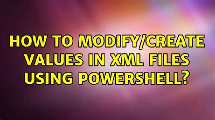 How to modify/create values in XML files using PowerShell?