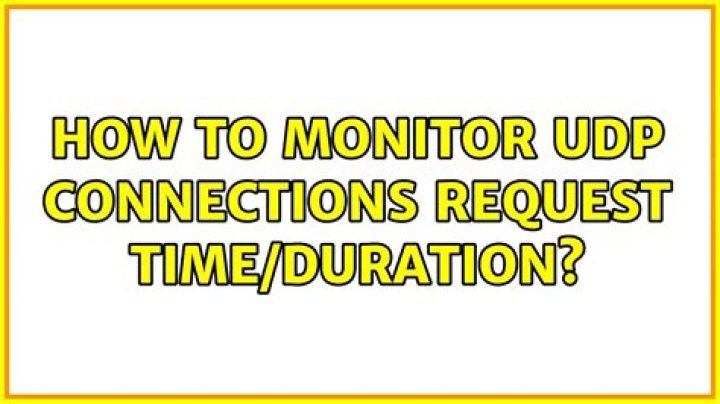 How to monitor udp connections request time/duration?