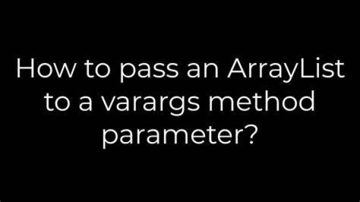 How to pass an ArrayList to a varargs method parameter?