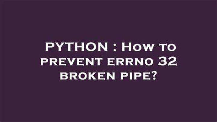 How to prevent errno 32 broken pipe?