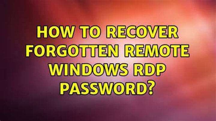 How to recover forgotten remote windows RDP password?