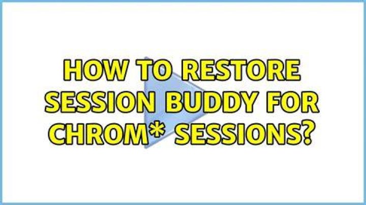 How to restore Session Buddy for Chrom* sessions?