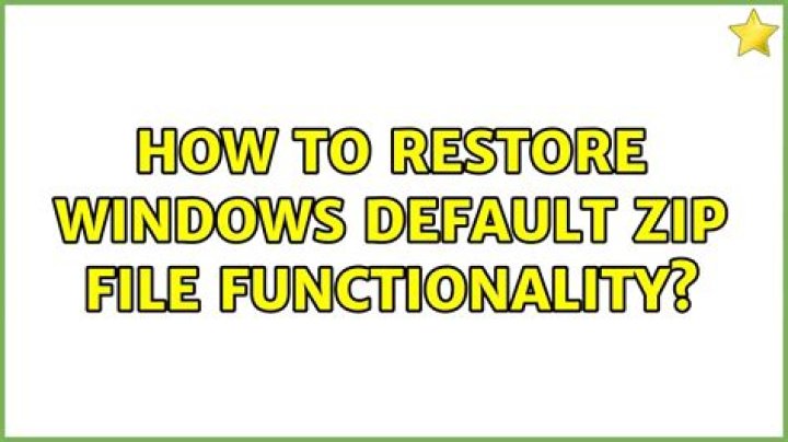 How to restore Windows default Zip file functionality?